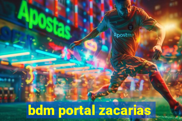 bdm portal zacarias